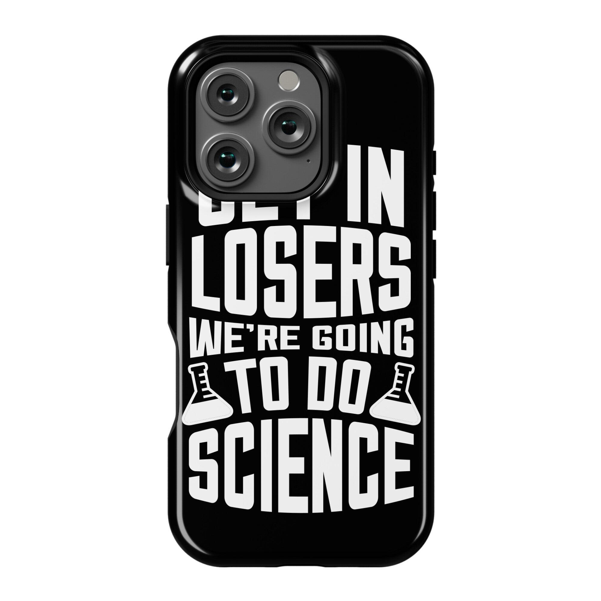 Get In Losers We're Going To Do Science Phone Case